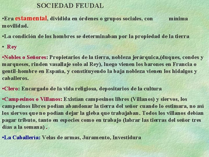 SOCIEDAD FEUDAL • Era estamental, dividida en órdenes o grupos sociales, con movilidad. mínima