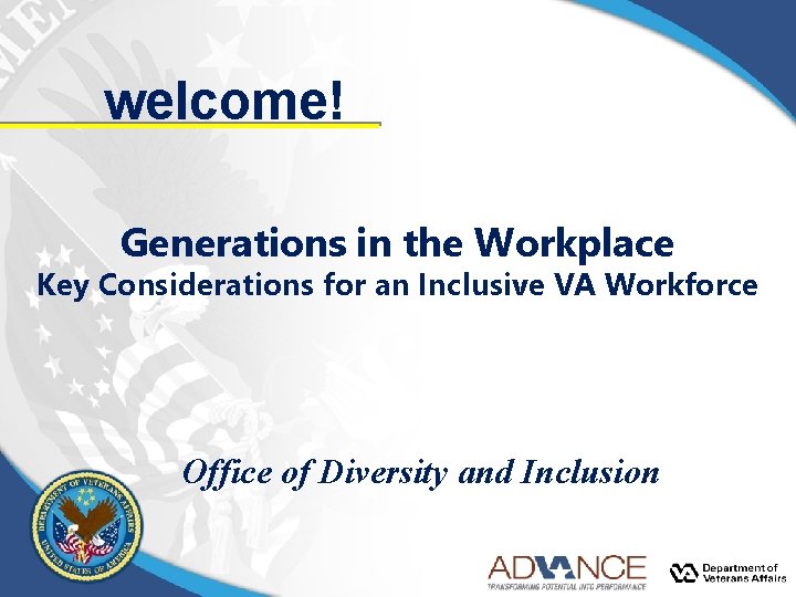 welcome! Generations in the Workplace Key Considerations for an Inclusive VA Workforce Office of welcome! Generations in the Workplace Key Considerations for an Inclusive VA Workforce Office of