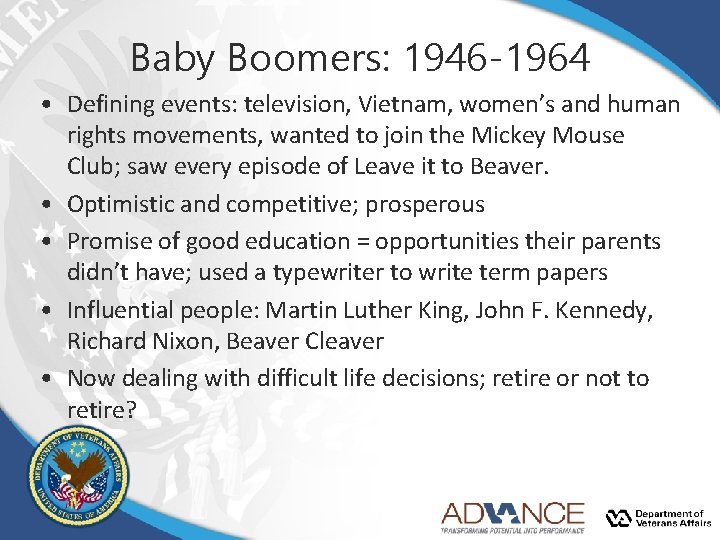 Baby Boomers: 1946 -1964 • Defining events: television, Vietnam, women’s and human rights movements, Baby Boomers: 1946 -1964 • Defining events: television, Vietnam, women’s and human rights movements,