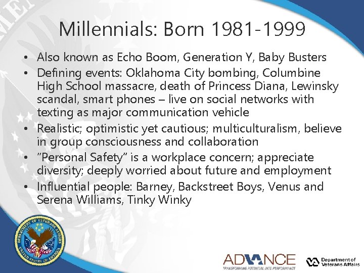 Millennials: Born 1981 -1999 • Also known as Echo Boom, Generation Y, Baby Busters Millennials: Born 1981 -1999 • Also known as Echo Boom, Generation Y, Baby Busters
