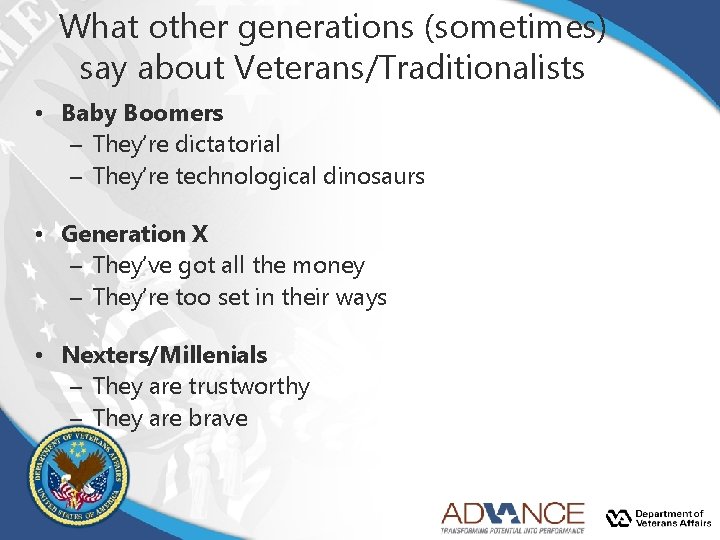 What other generations (sometimes) say about Veterans/Traditionalists • Baby Boomers – They’re dictatorial – What other generations (sometimes) say about Veterans/Traditionalists • Baby Boomers – They’re dictatorial –