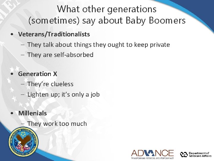 What other generations (sometimes) say about Baby Boomers • Veterans/Traditionalists – They talk about What other generations (sometimes) say about Baby Boomers • Veterans/Traditionalists – They talk about