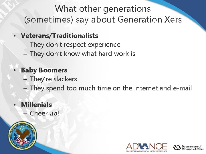 What other generations (sometimes) say about Generation Xers • Veterans/Traditionalists – They don’t respect What other generations (sometimes) say about Generation Xers • Veterans/Traditionalists – They don’t respect