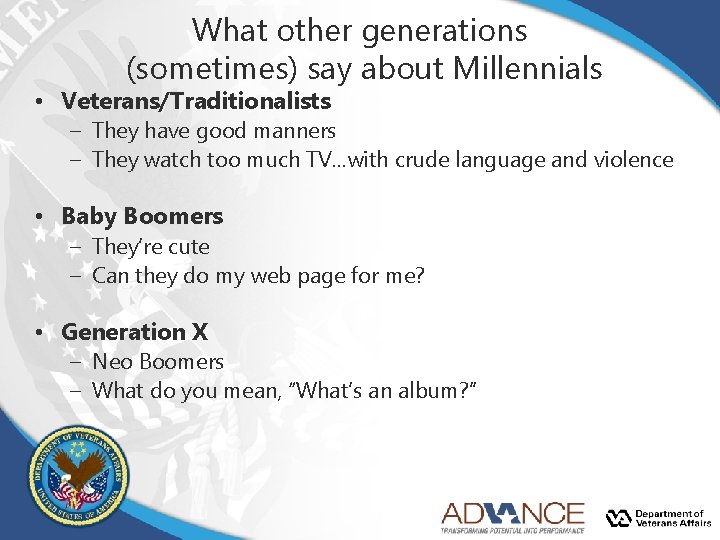 What other generations (sometimes) say about Millennials • Veterans/Traditionalists – They have good manners What other generations (sometimes) say about Millennials • Veterans/Traditionalists – They have good manners