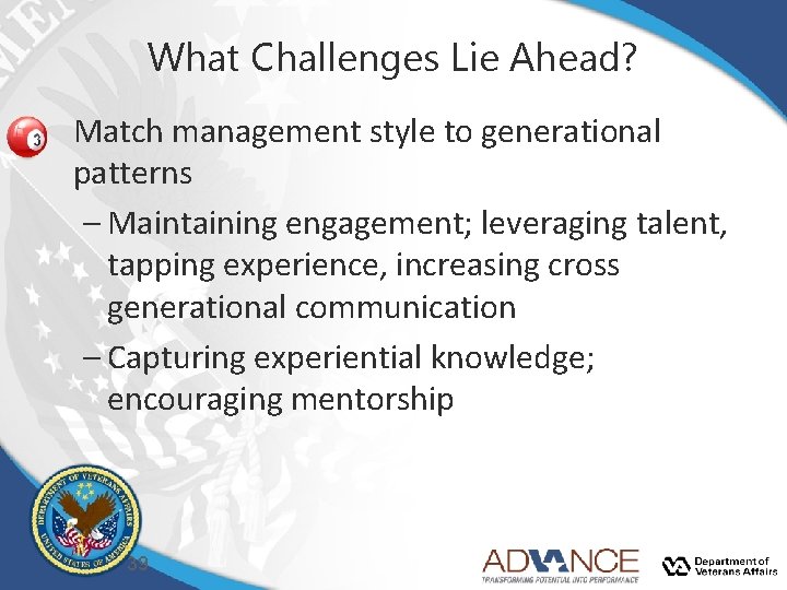What Challenges Lie Ahead? Match management style to generational patterns – Maintaining engagement; leveraging What Challenges Lie Ahead? Match management style to generational patterns – Maintaining engagement; leveraging