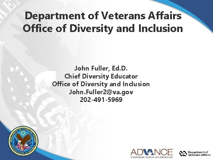 Department of Veterans Affairs Office of Diversity and Inclusion John Fuller, Ed. D. Chief Department of Veterans Affairs Office of Diversity and Inclusion John Fuller, Ed. D. Chief