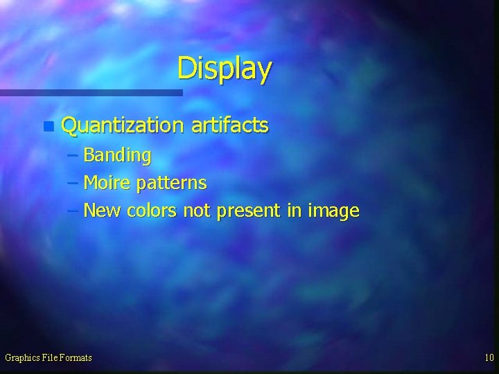 Display n Quantization artifacts – Banding – Moire patterns – New colors not present