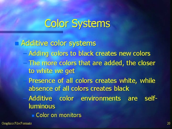 Color Systems n Additive color systems – Adding colors to black creates new colors