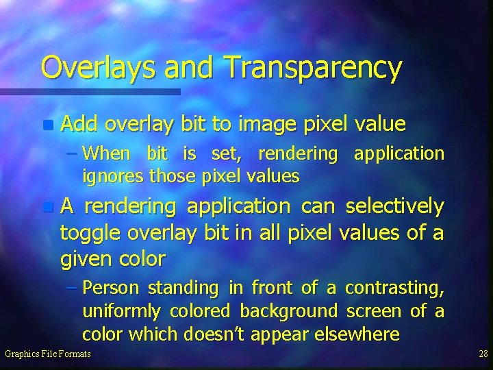 Overlays and Transparency n Add overlay bit to image pixel value – When bit