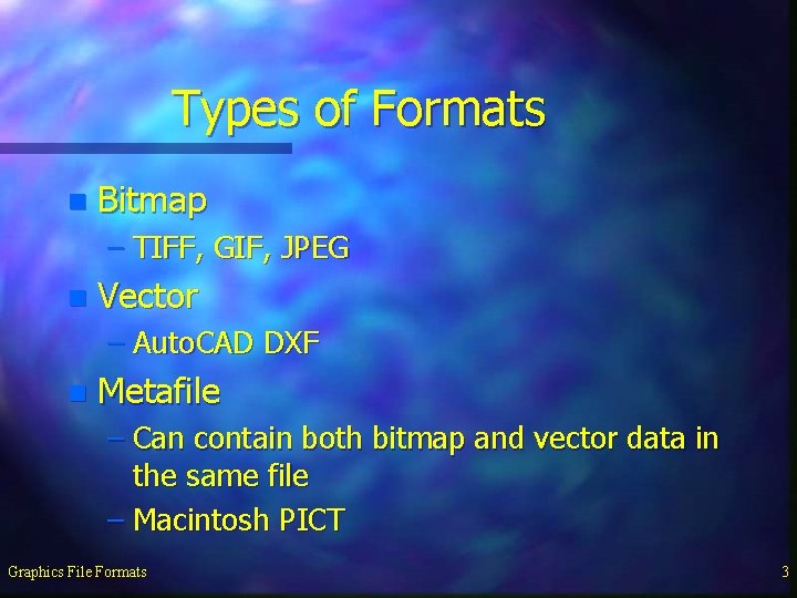 Types of Formats n Bitmap – TIFF, GIF, JPEG n Vector – Auto. CAD