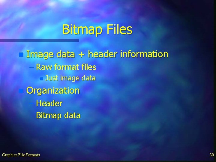 Bitmap Files n Image data + header information – Raw format files n n