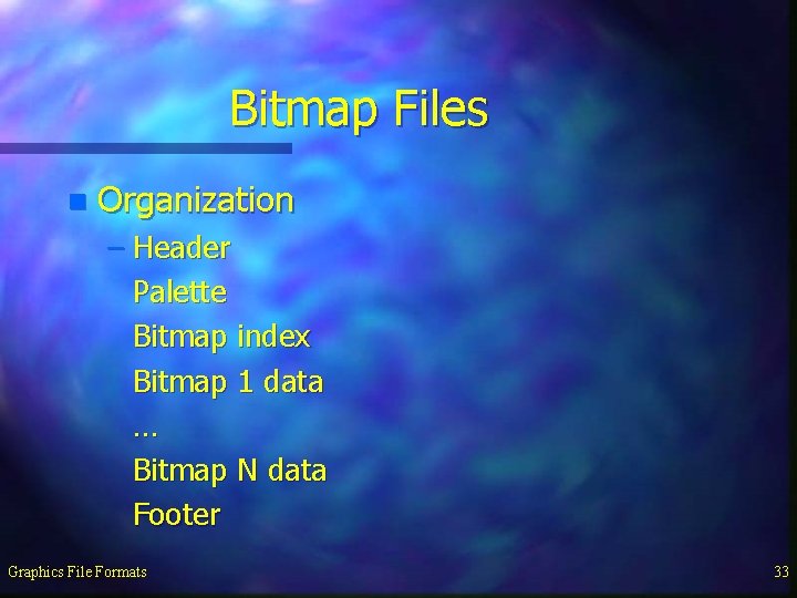 Bitmap Files n Organization – Header Palette Bitmap index Bitmap 1 data … Bitmap
