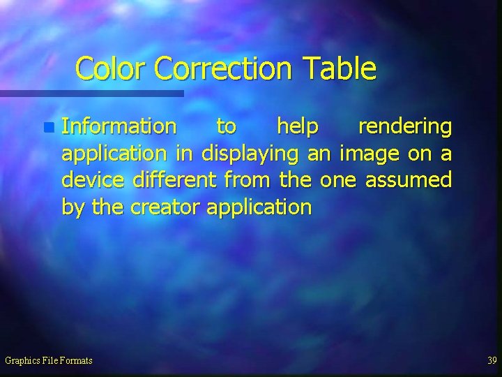 Color Correction Table n Information to help rendering application in displaying an image on