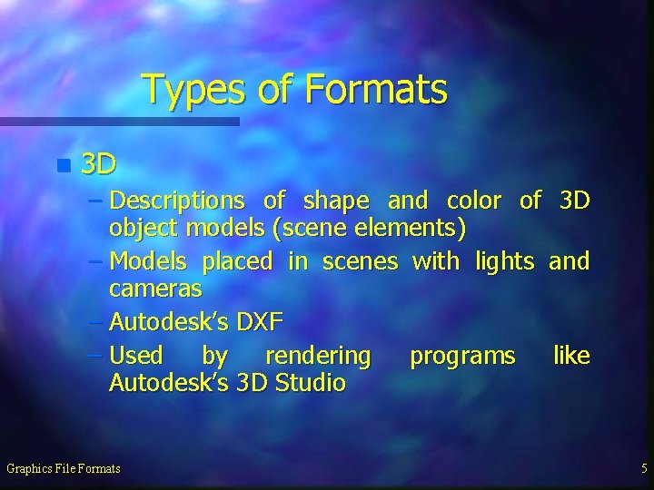Types of Formats n 3 D – Descriptions of shape and color of 3