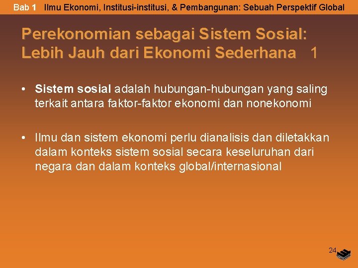 Bab 1 Ilmu Ekonomi, Institusi-institusi, & Pembangunan: Sebuah Perspektif Global Perekonomian sebagai Sistem Sosial: