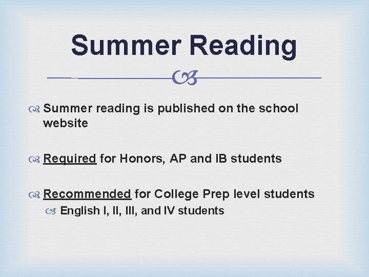 Summer Reading Summer reading is published on the school website Required for Honors, AP