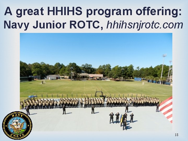 A great HHIHS program offering: Navy Junior ROTC, hhihsnjrotc. com 18 