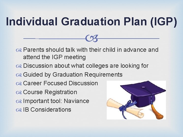 Individual Graduation Plan (IGP) Parents should talk with their child in advance and attend