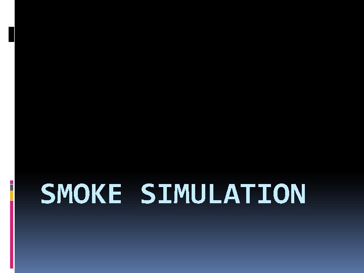 SMOKE SIMULATION 