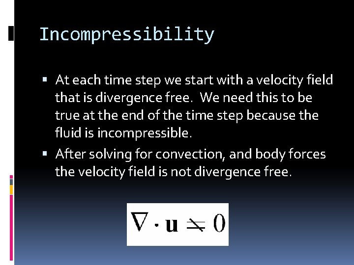 Incompressibility At each time step we start with a velocity field that is divergence