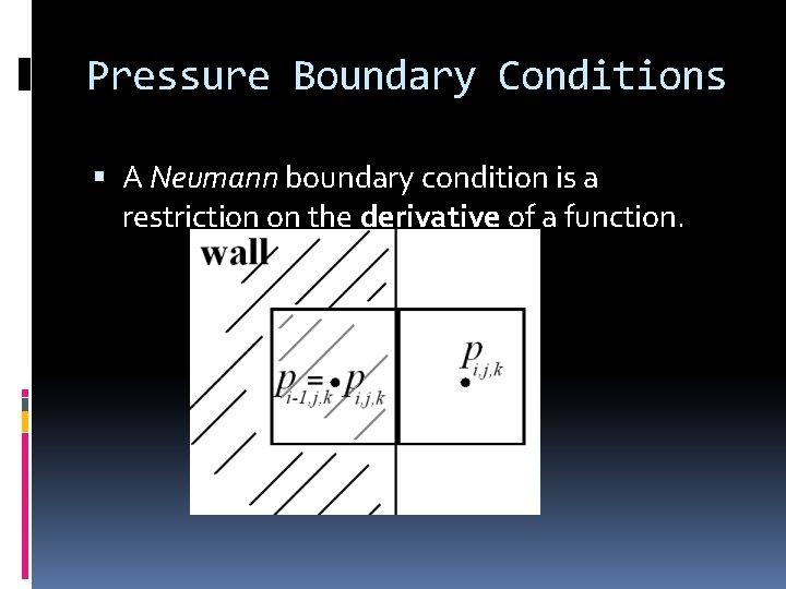 Pressure Boundary Conditions A Neumann boundary condition is a restriction on the derivative of