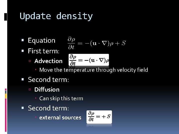 Update density Equation First term: Advection Move the temperature through velocity field Second term: