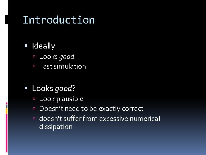 Introduction Ideally Looks good Fast simulation Looks good? Look plausible Doesn’t need to be