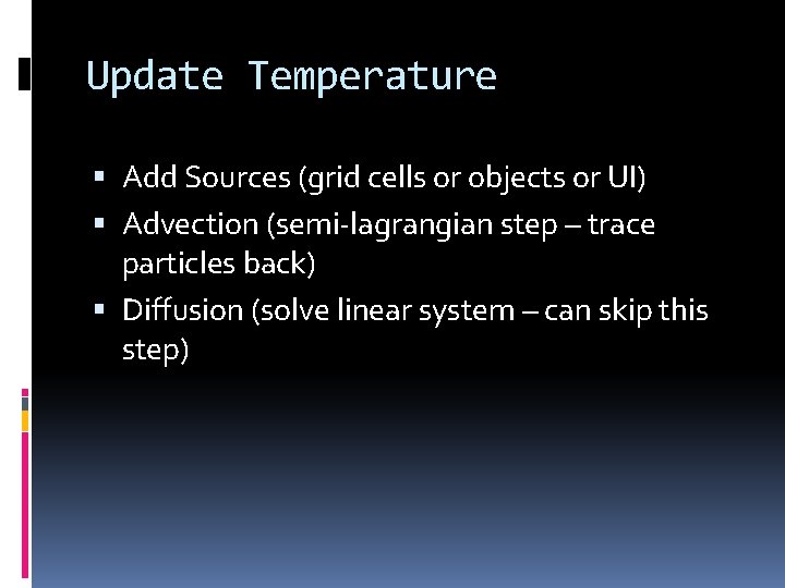 Update Temperature Add Sources (grid cells or objects or UI) Advection (semi-lagrangian step –