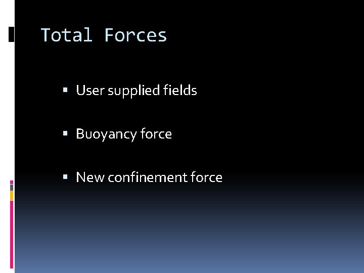 Total Forces User supplied fields Buoyancy force New confinement force Total Forces User supplied fields Buoyancy force New confinement force