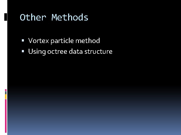 Other Methods Vortex particle method Using octree data structure 