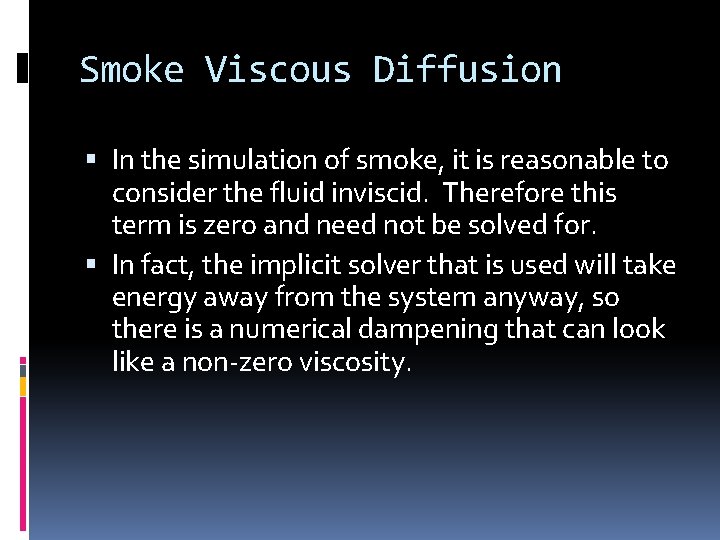 Smoke Viscous Diffusion In the simulation of smoke, it is reasonable to consider the