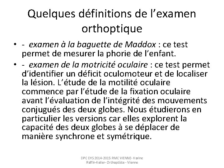 Quelques définitions de l’examen orthoptique • - examen à la baguette de Maddox :