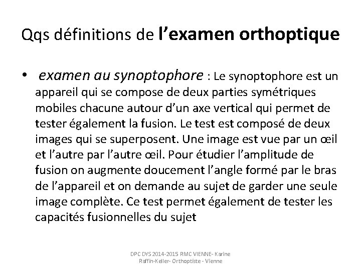 Qqs définitions de l’examen orthoptique • examen au synoptophore : Le synoptophore est un