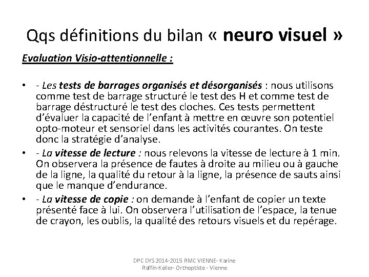 Qqs définitions du bilan « neuro visuel » Evaluation Visio-attentionnelle : • - Les