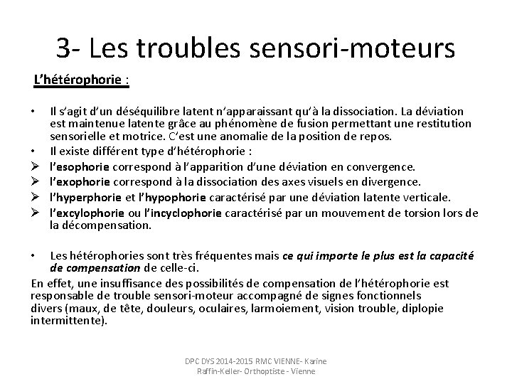 3 - Les troubles sensori-moteurs L’hétérophorie : • • Ø Ø Il s’agit d’un