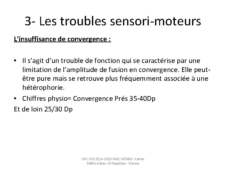 3 - Les troubles sensori-moteurs L’insuffisance de convergence : • Il s’agit d’un trouble