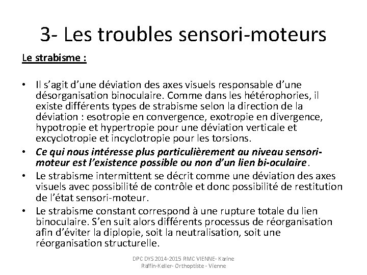 3 - Les troubles sensori-moteurs Le strabisme : • Il s’agit d’une déviation des