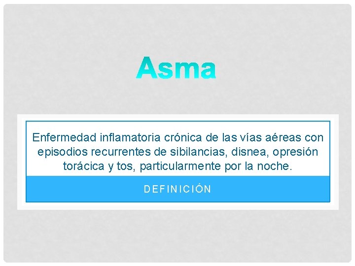 Enfermedad inflamatoria crónica de las vías aéreas con episodios recurrentes de sibilancias, disnea, opresión