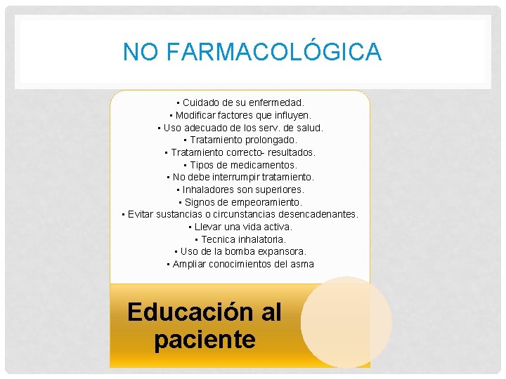 NO FARMACOLÓGICA • Cuidado de su enfermedad. • Modificar factores que influyen. • Uso