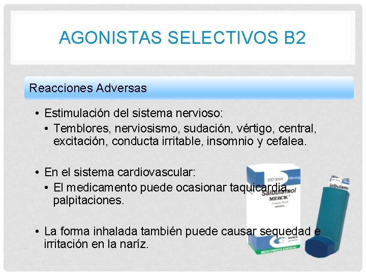 AGONISTAS SELECTIVOS B 2 Reacciones Adversas • Estimulación del sistema nervioso: • Temblores, nerviosismo,