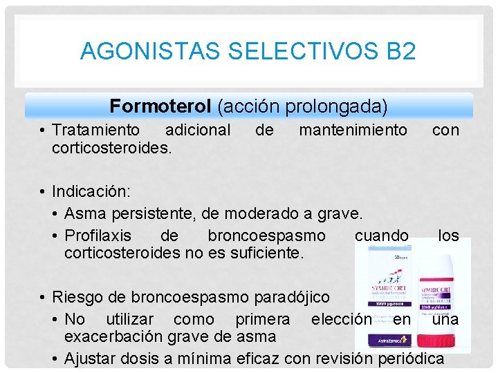 AGONISTAS SELECTIVOS B 2 Formoterol (acción prolongada) • Tratamiento adicional corticosteroides. de mantenimiento •