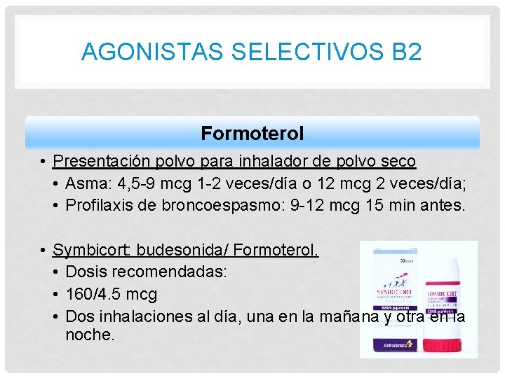 AGONISTAS SELECTIVOS B 2 Formoterol • Presentación polvo para inhalador de polvo seco •