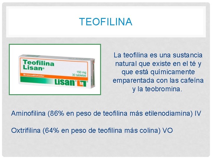 TEOFILINA La teofilina es una sustancia natural que existe en el té y que