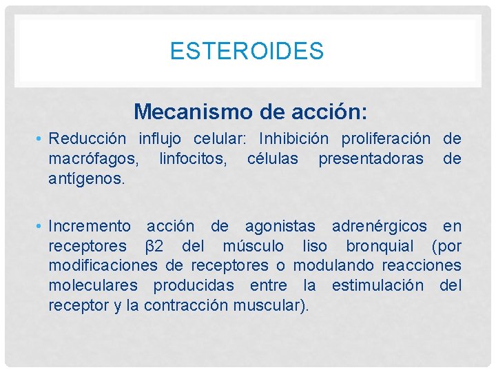 ESTEROIDES Mecanismo de acción: • Reducción influjo celular: Inhibición proliferación de macrófagos, linfocitos, células