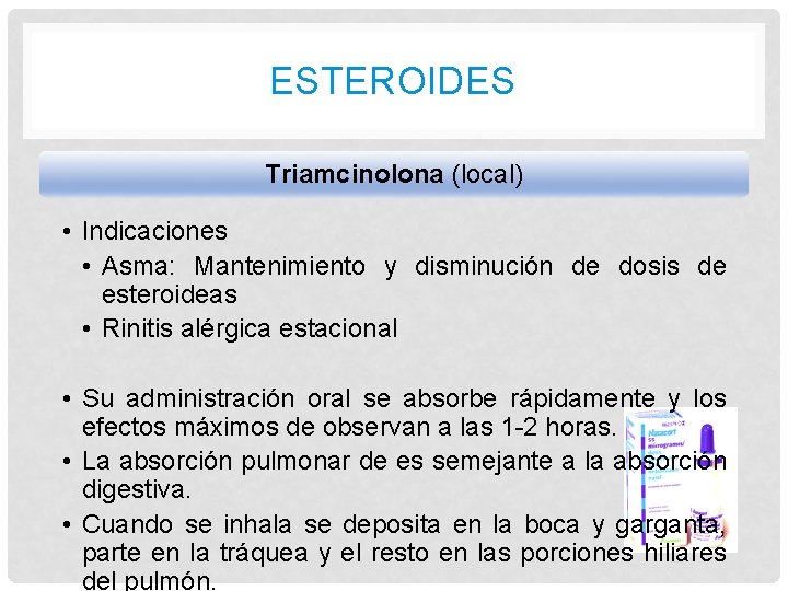 ESTEROIDES Triamcinolona (local) • Indicaciones • Asma: Mantenimiento y disminución de dosis de esteroideas