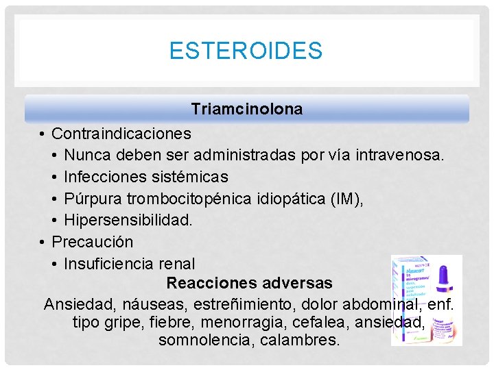 ESTEROIDES Triamcinolona • Contraindicaciones • Nunca deben ser administradas por vía intravenosa. • Infecciones