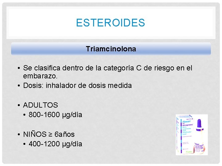 ESTEROIDES Triamcinolona • Se clasifica dentro de la categoría C de riesgo en el