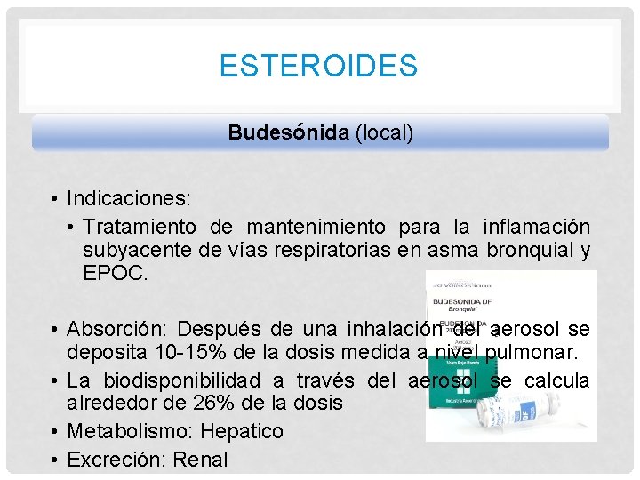 ESTEROIDES Budesónida (local) • Indicaciones: • Tratamiento de mantenimiento para la inflamación subyacente de