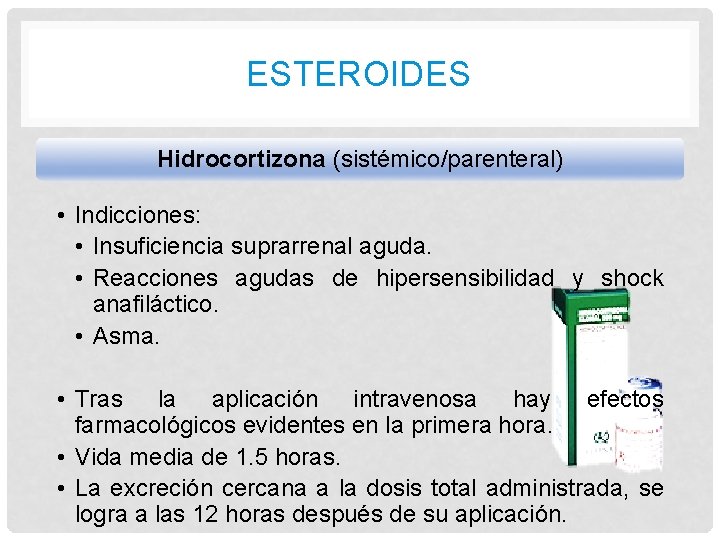 ESTEROIDES Hidrocortizona (sistémico/parenteral) • Indicciones: • Insuficiencia suprarrenal aguda. • Reacciones agudas de hipersensibilidad