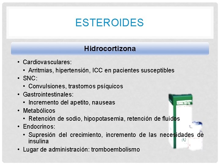 ESTEROIDES Hidrocortizona • Cardiovasculares: • Arritmias, hipertensión, ICC en pacientes susceptibles • SNC: •